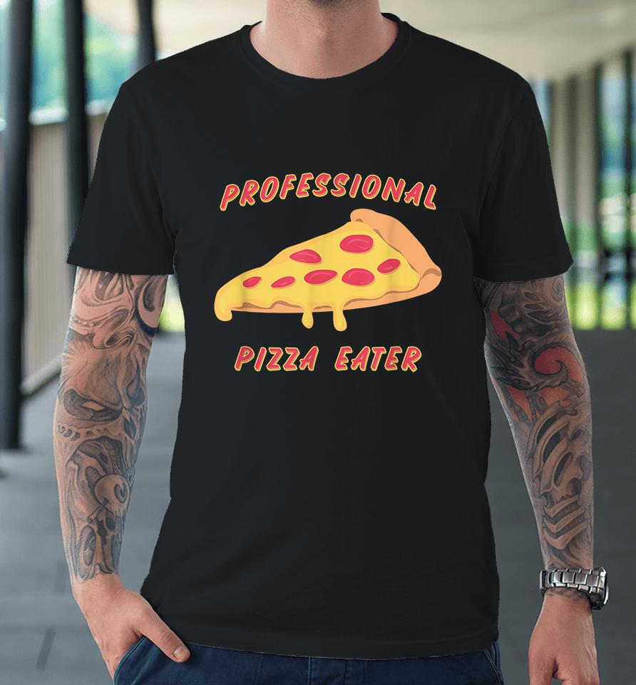 Professional Pizza Eater Premium T-Shirt