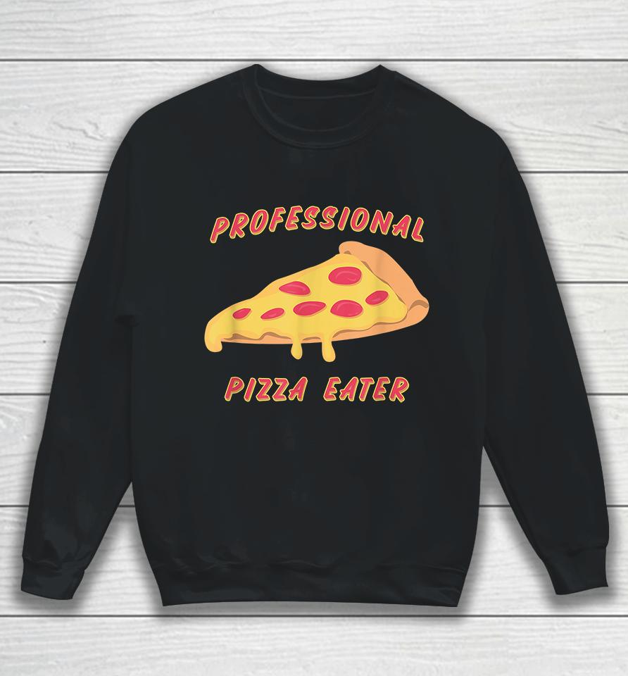 Professional Pizza Eater Sweatshirt
