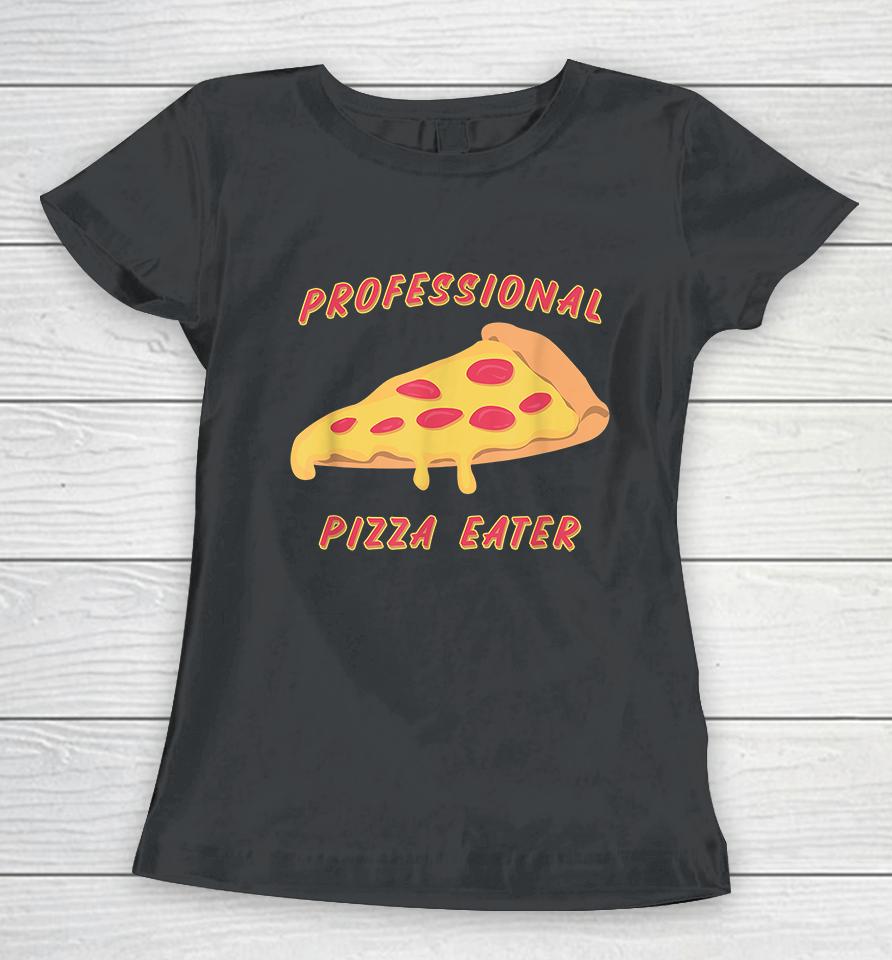 Professional Pizza Eater Women T-Shirt