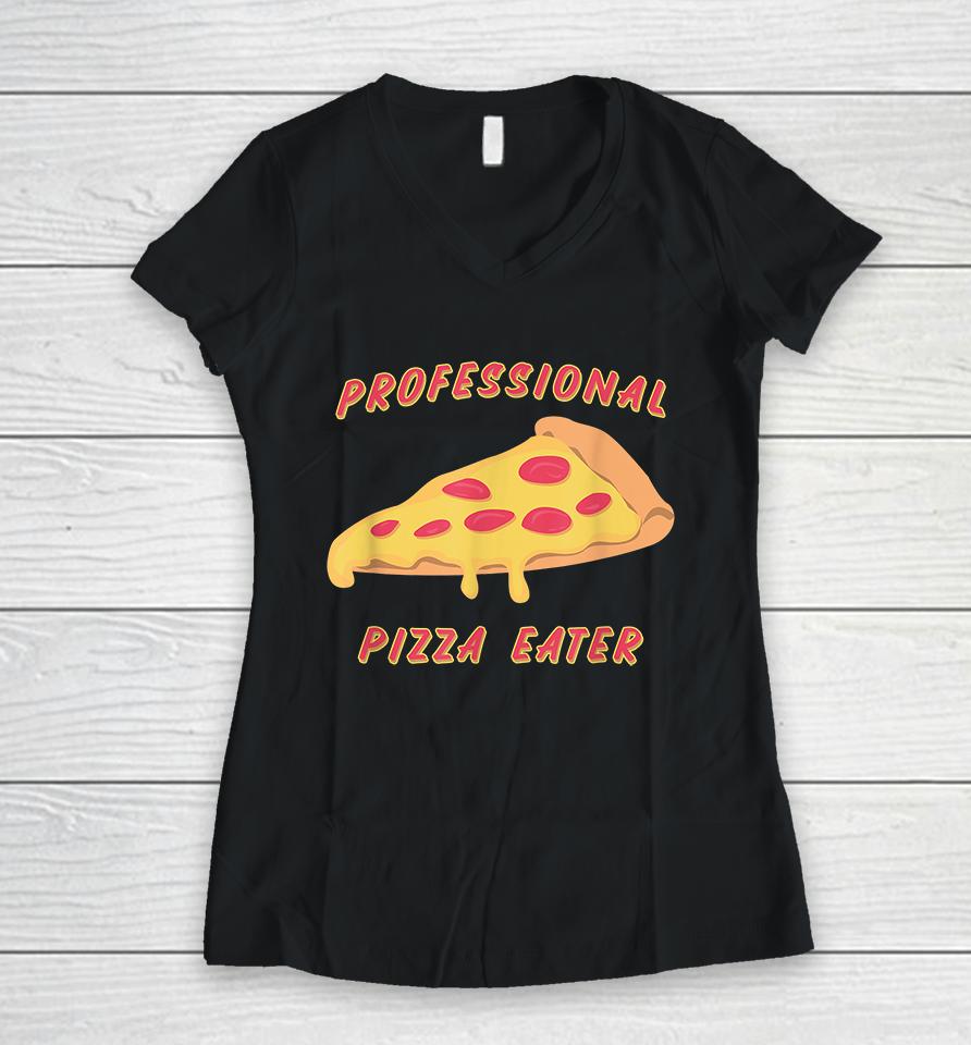 Professional Pizza Eater Women V-Neck T-Shirt