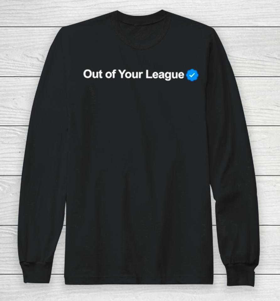 Profile Out Of Your League Long Sleeve T-Shirt