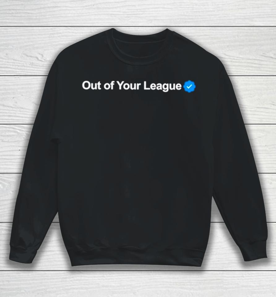 Profile Out Of Your League Sweatshirt