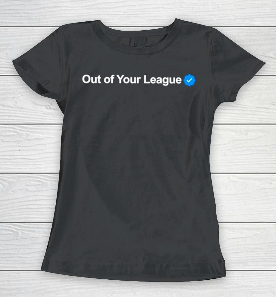 Profile Out Of Your League Women T-Shirt