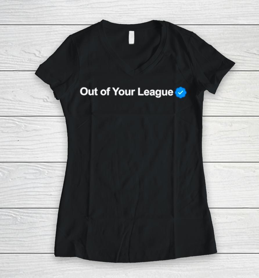 Profile Out Of Your League Women V-Neck T-Shirt
