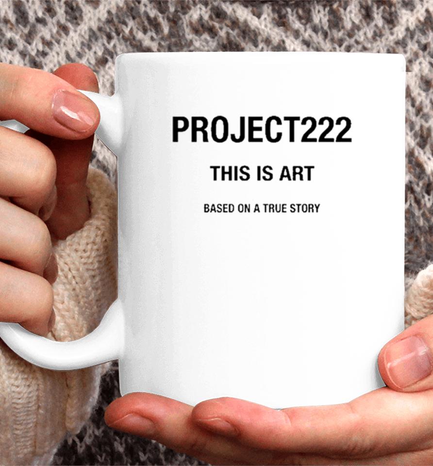 Project222 This Is Art Based On A True Story Coffee Mug