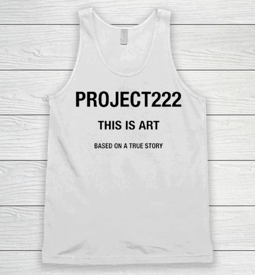 Project222 This Is Art Based On A True Story Unisex Tank Top