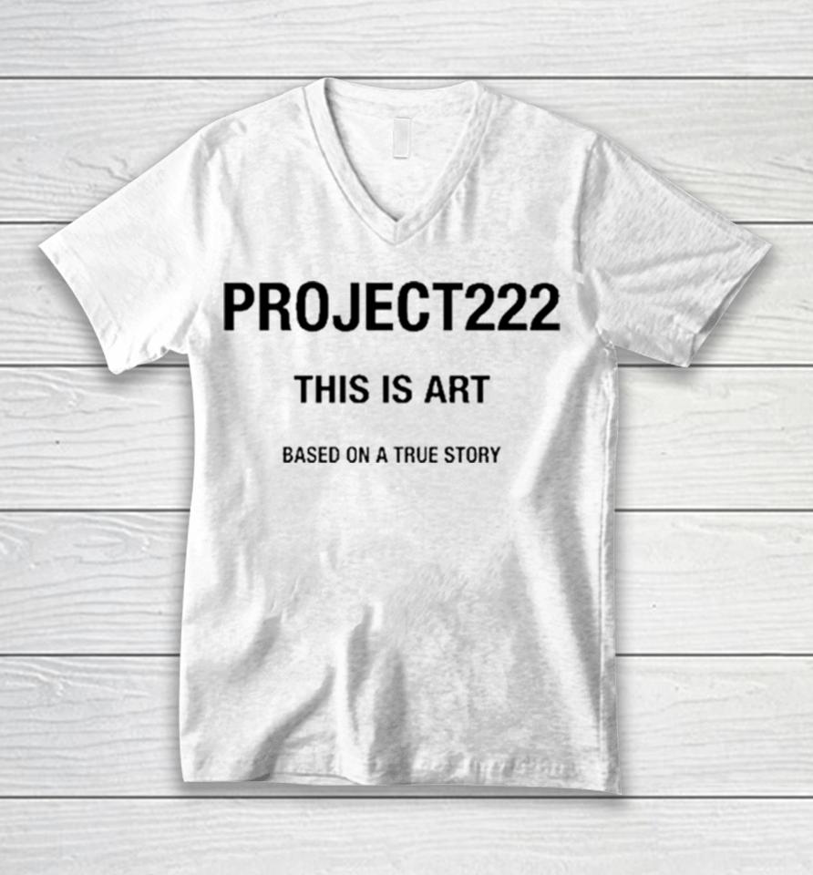 Project222 This Is Art Based On A True Story Unisex V-Neck T-Shirt