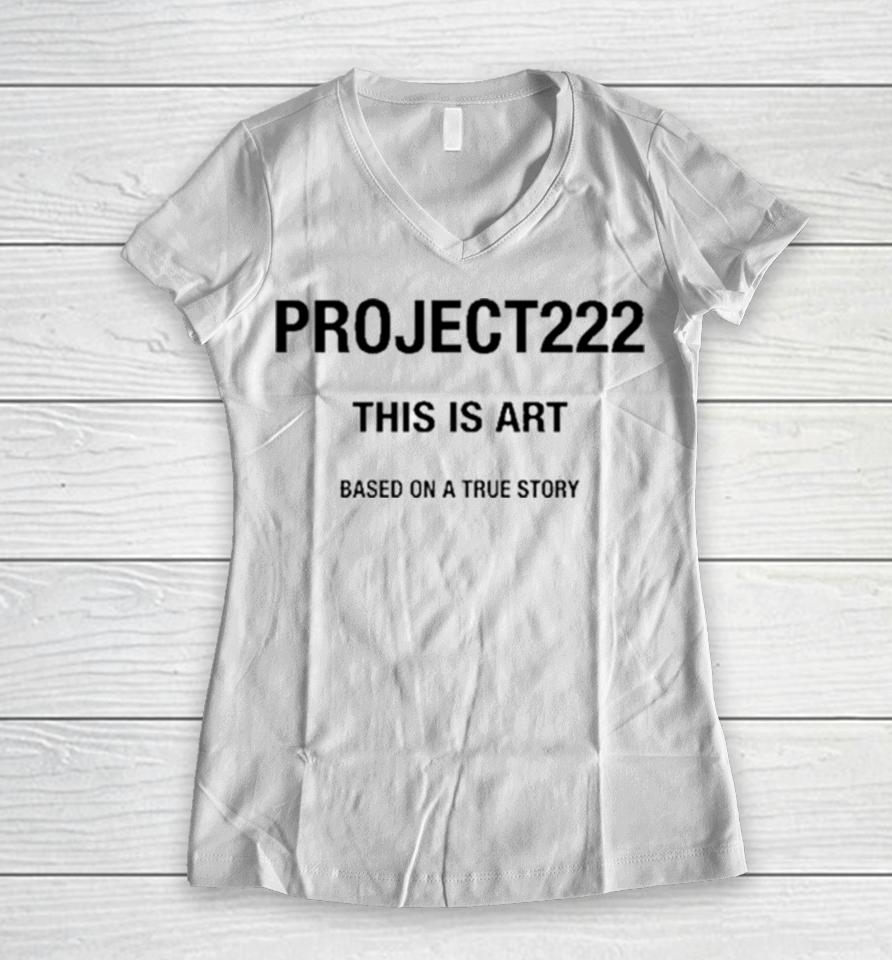 Project222 This Is Art Based On A True Story Women V-Neck T-Shirt