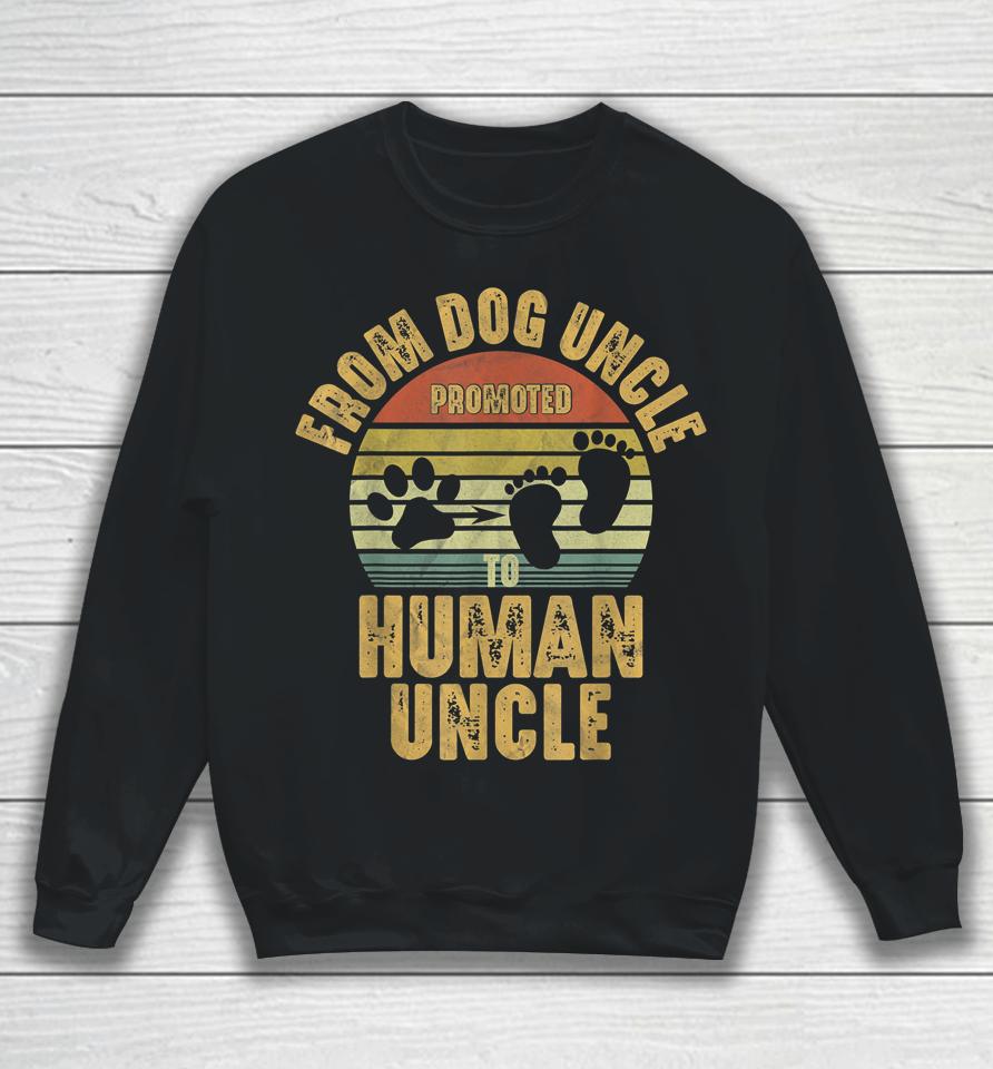 Promoted From Dog Uncle To Human Uncle Sweatshirt