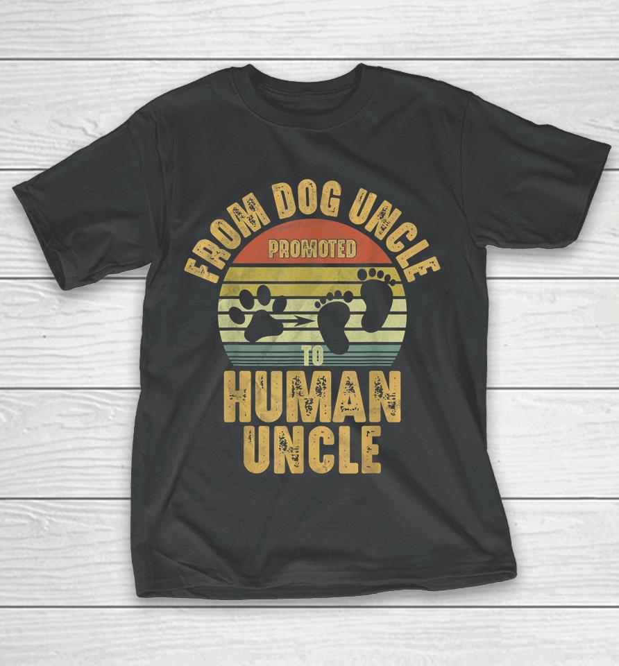 Promoted From Dog Uncle To Human Uncle T-Shirt