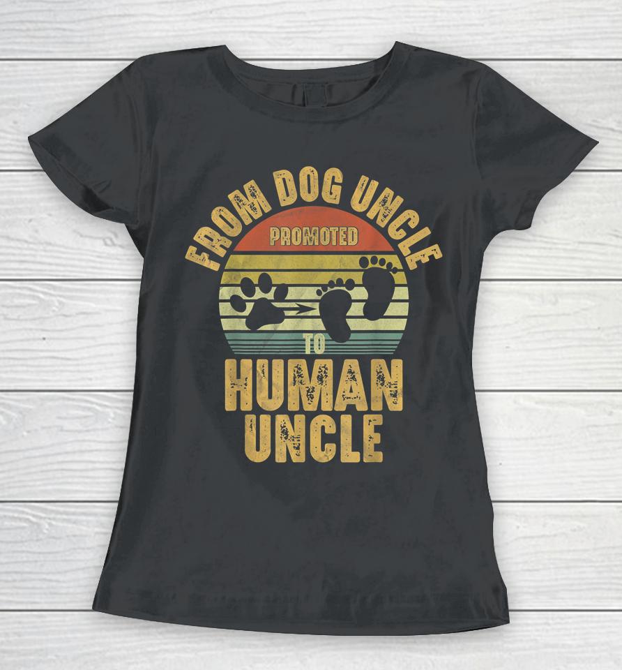 Promoted From Dog Uncle To Human Uncle Women T-Shirt