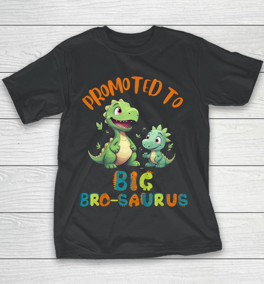 Promoted To Big-Bro-Saurus Big Brother Fun Dinosaur Letters Youth T-Shirt