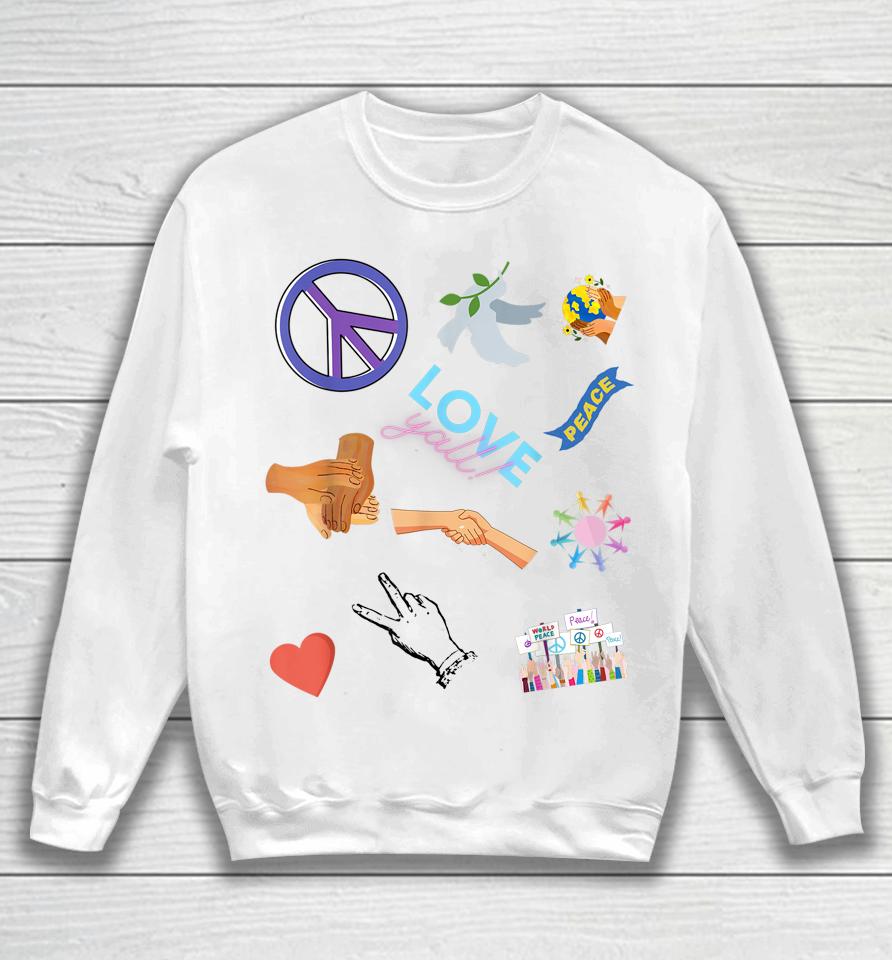 Promoting Peace Among All Human Life Spread Love And Joy Sweatshirt