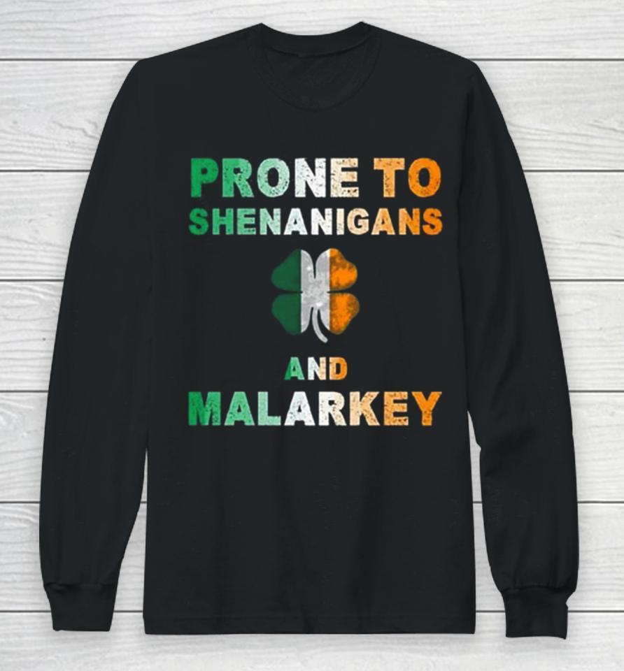 Prone To Shenanigans And Malarkey St Patrick’s Day Long Sleeve T-Shirt