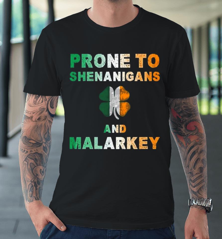 Prone To Shenanigans And Malarkey St Patrick’s Day Premium T-Shirt