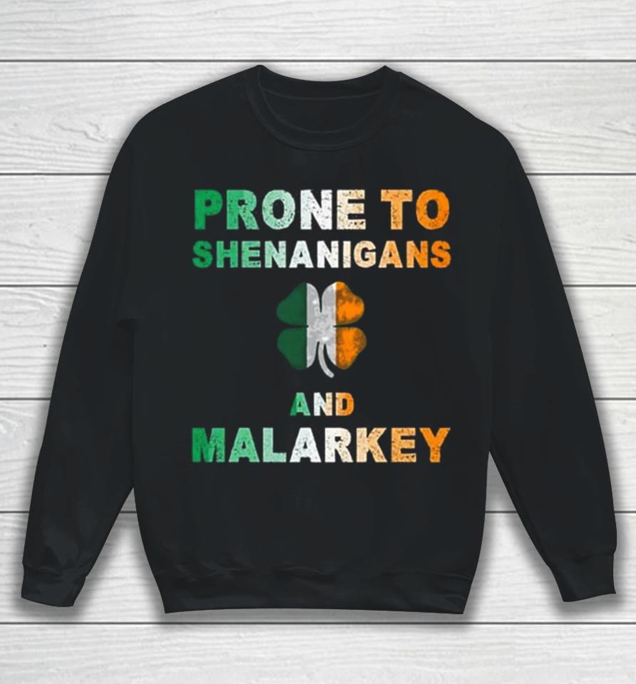Prone To Shenanigans And Malarkey St Patrick’s Day Sweatshirt