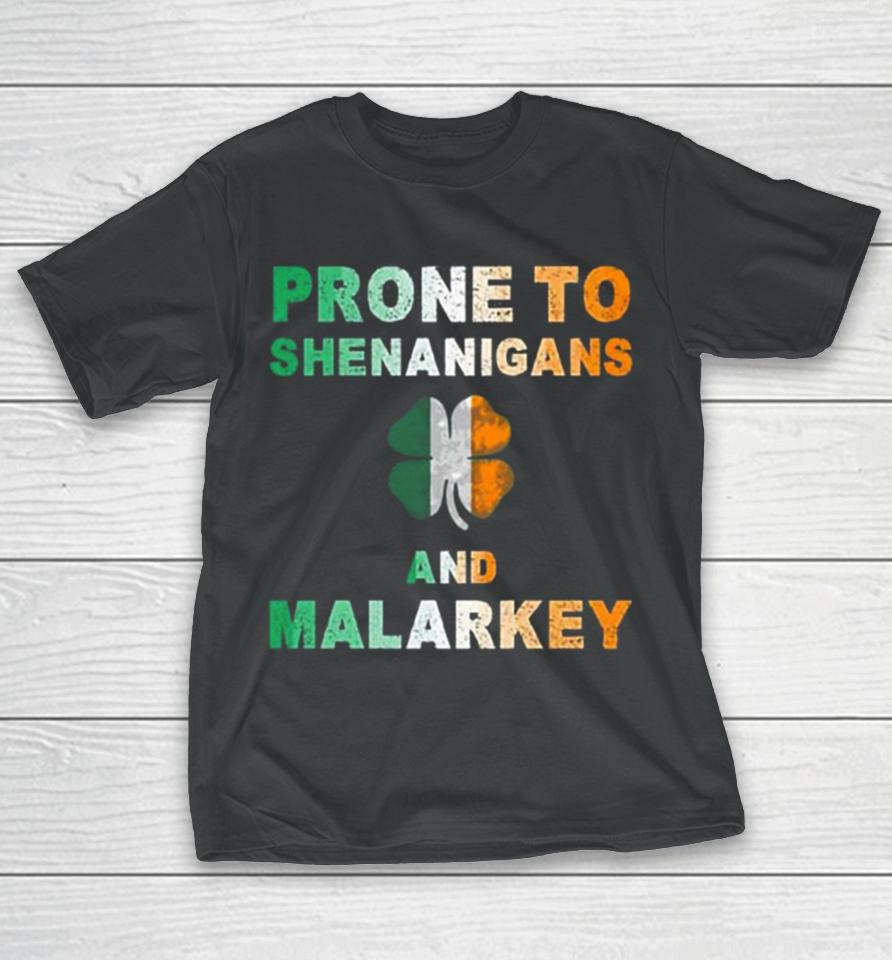 Prone To Shenanigans And Malarkey St Patrick’s Day T-Shirt