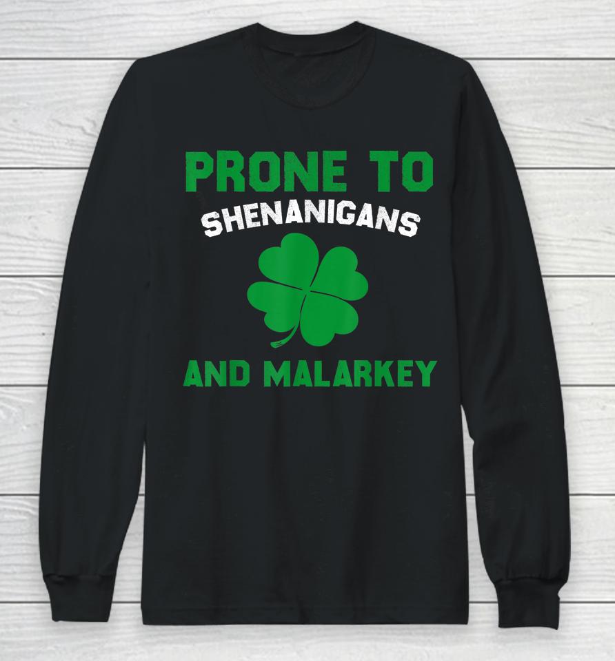 Prone To Shenanigans And Malarkey St Patrick's Day Long Sleeve T-Shirt