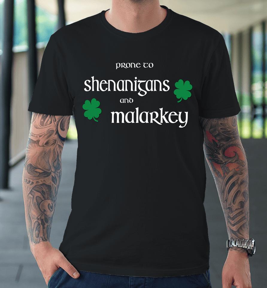 Prone To Shenanigans And Malarkey St Patrick's Day Premium T-Shirt