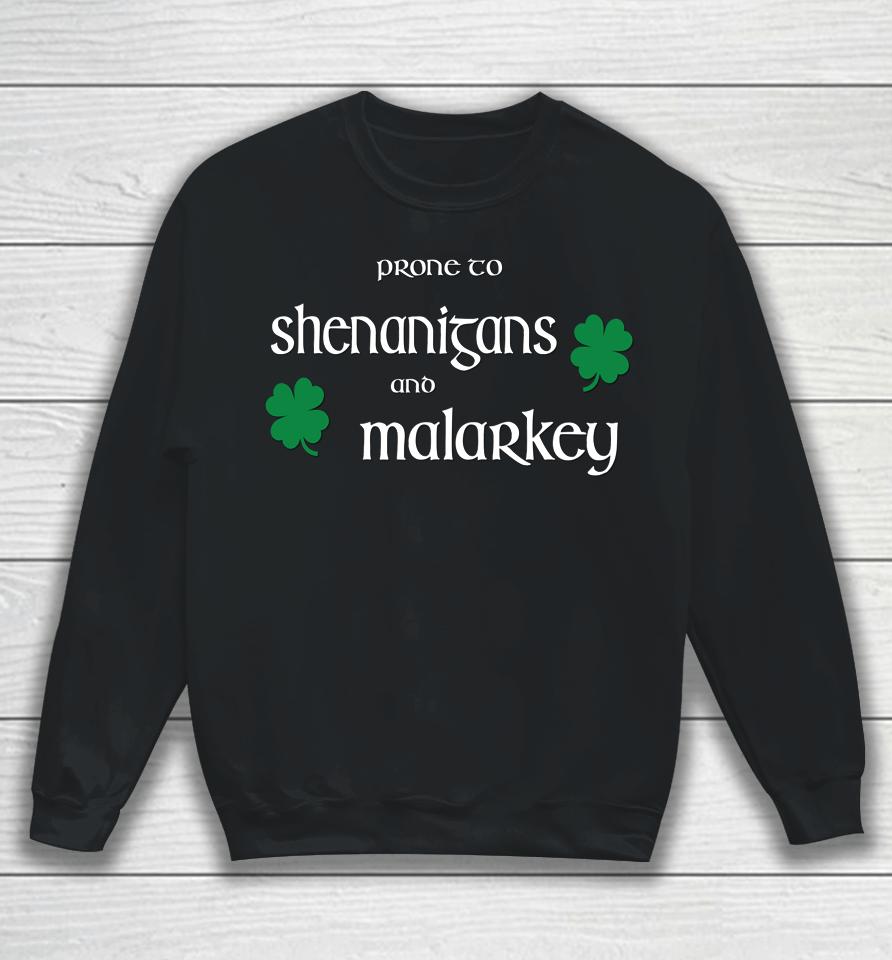 Prone To Shenanigans And Malarkey St Patrick's Day Sweatshirt