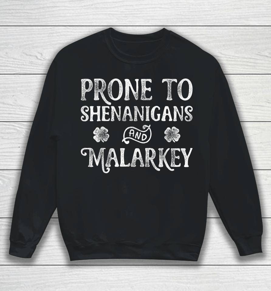 Prone To Shenanigans And Malarkey St Patrick's Day Sweatshirt