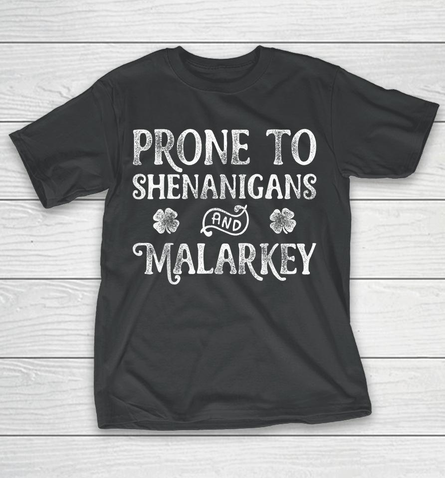 Prone To Shenanigans And Malarkey St Patrick's Day T-Shirt