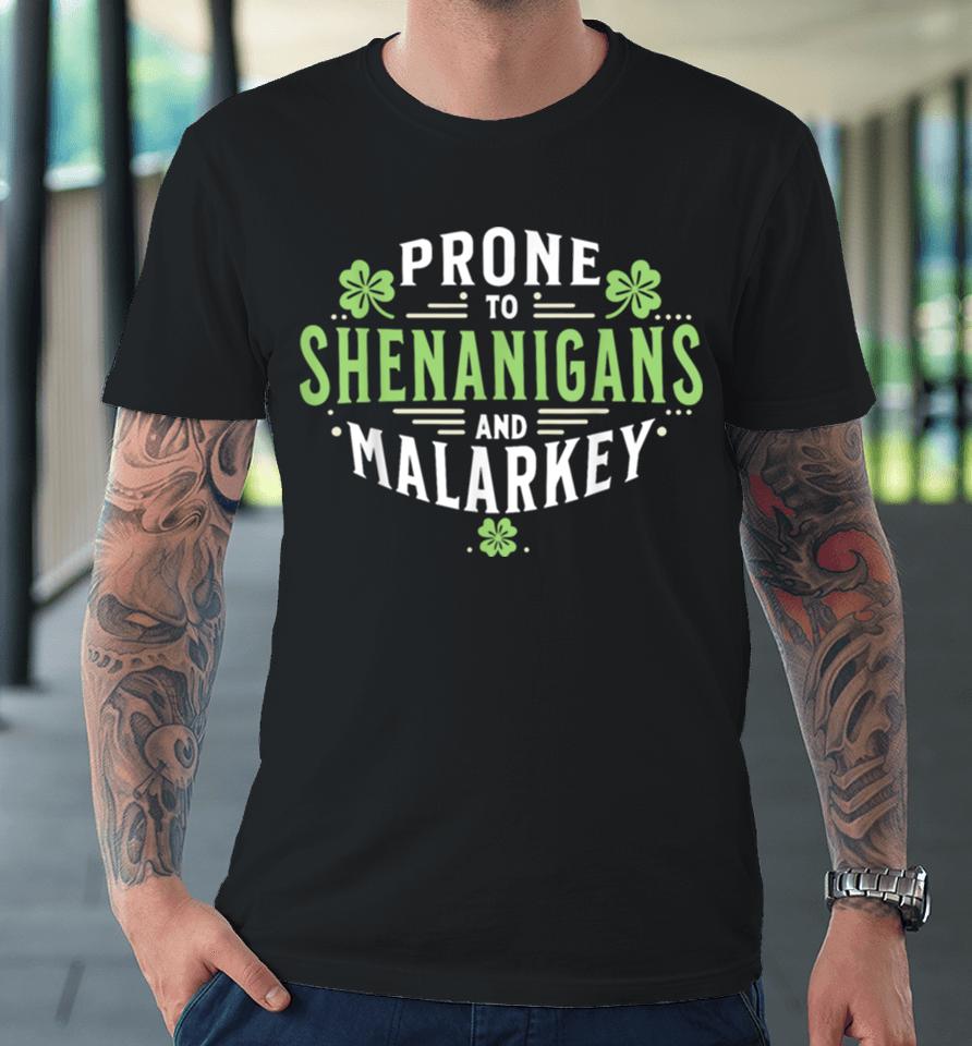 Prone To Shenanigans &Amp; Malarkey Fun Clovers St Patrick’s Day Premium T-Shirt