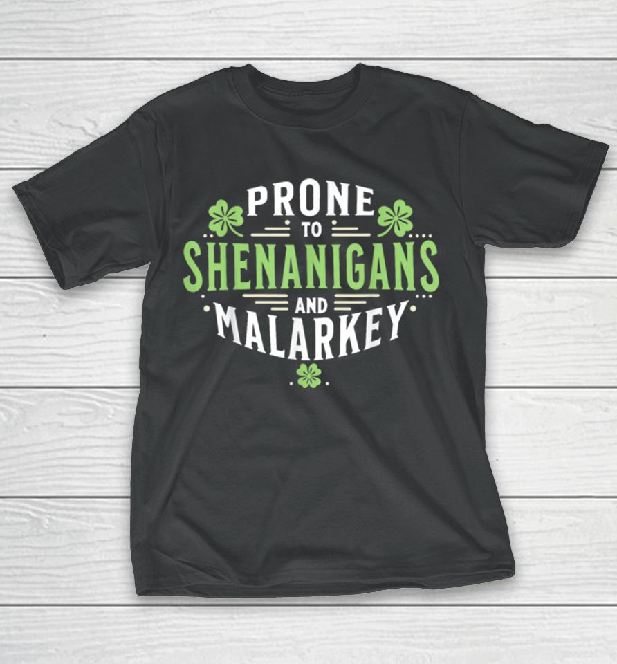 Prone To Shenanigans &Amp; Malarkey Fun Clovers St Patrick’s Day T-Shirt