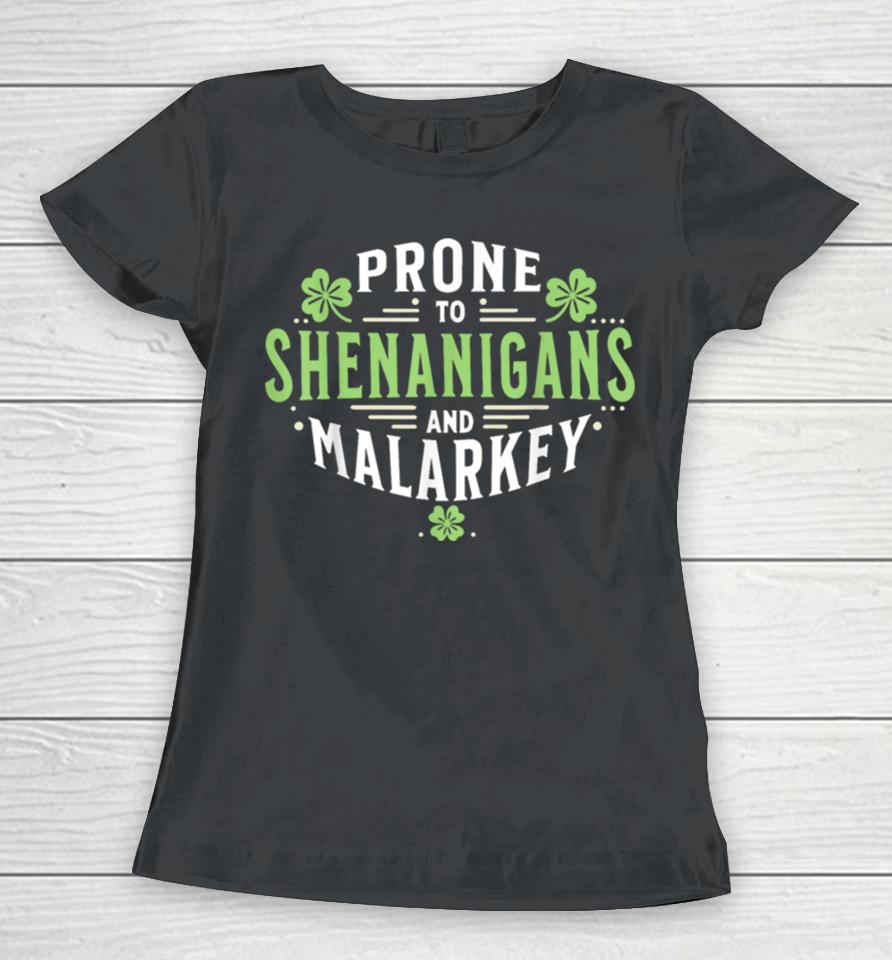 Prone To Shenanigans &Amp; Malarkey Fun Clovers St Patrick’s Day Women T-Shirt