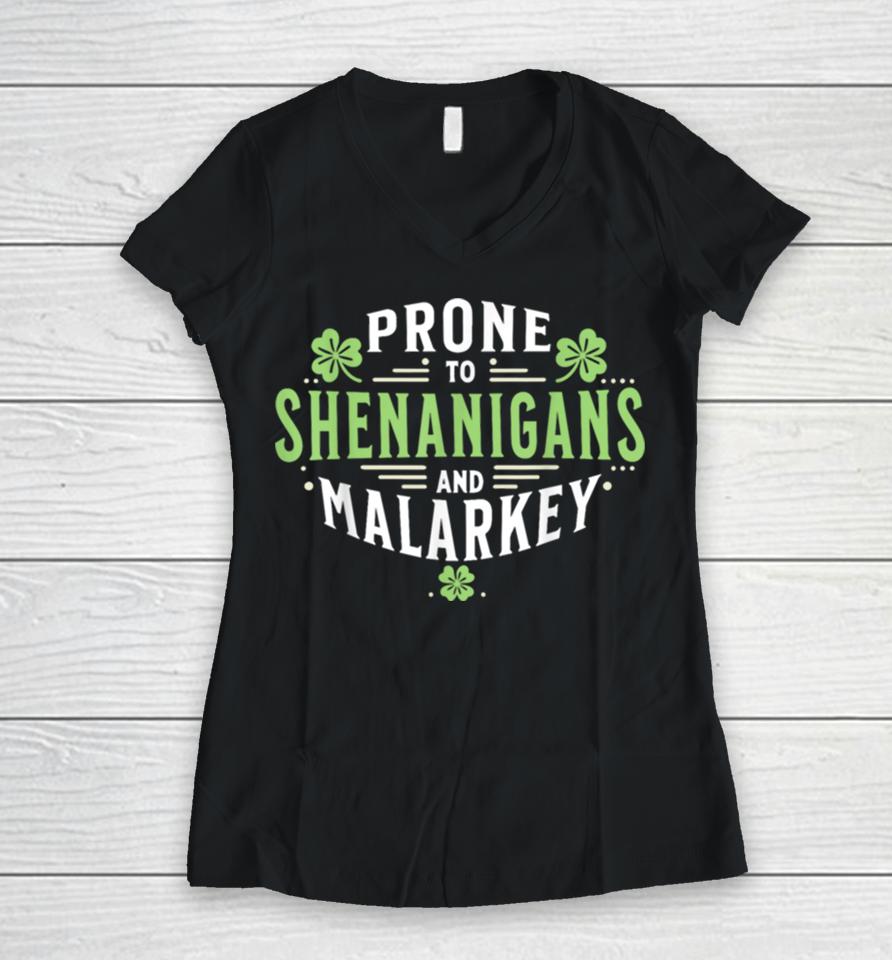 Prone To Shenanigans &Amp; Malarkey Fun Clovers St Patrick’s Day Women V-Neck T-Shirt