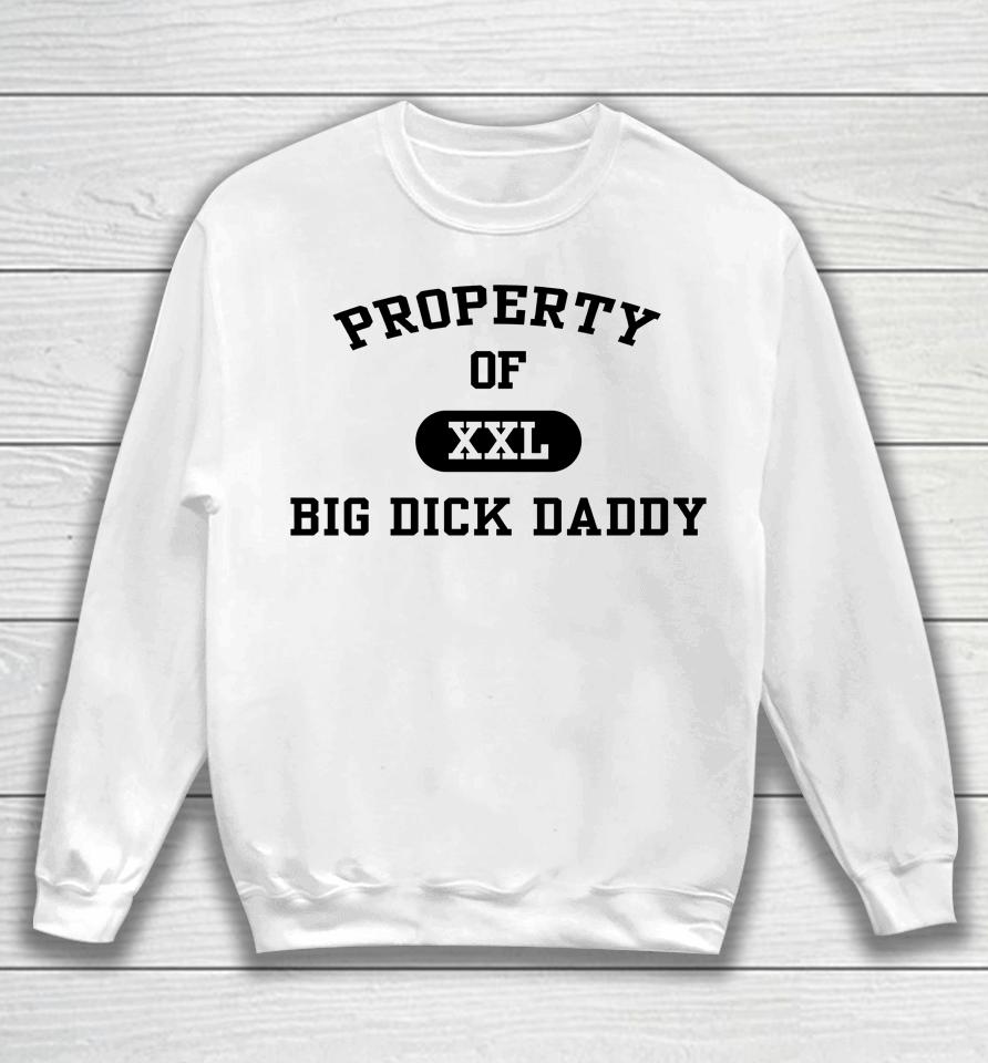 Property Of Xxl Big Dick Daddy Sweatshirt