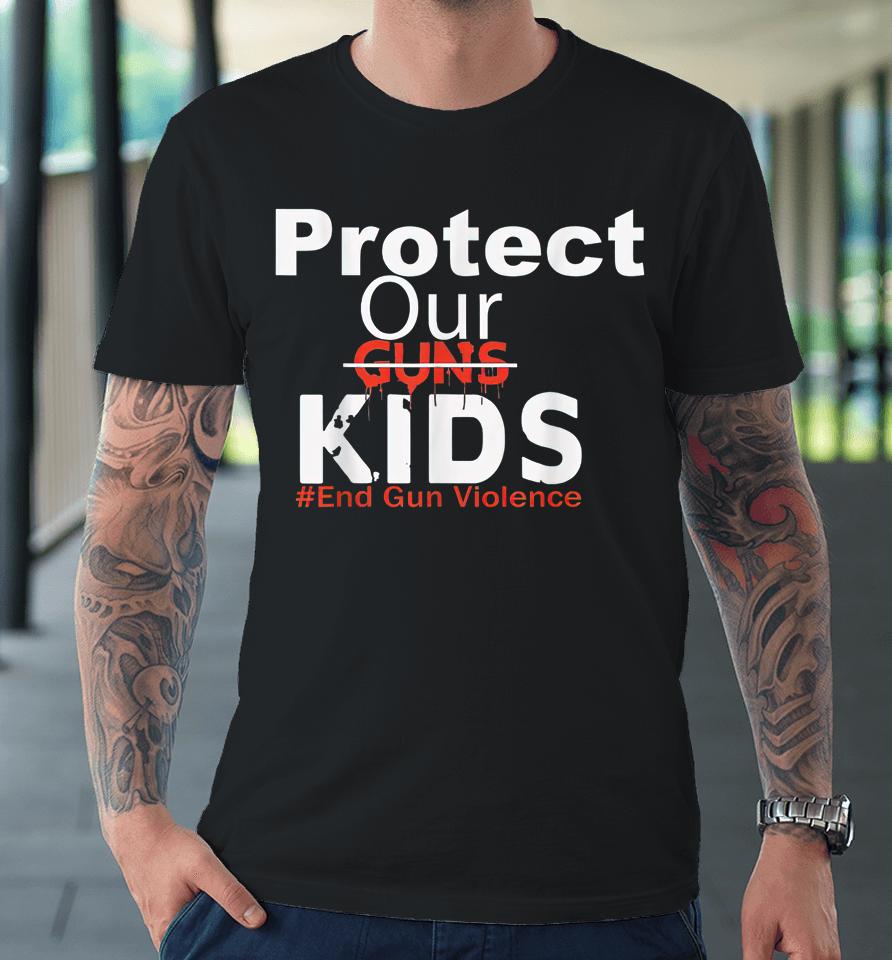 Protect Our Kids End Guns Violence Premium T-Shirt