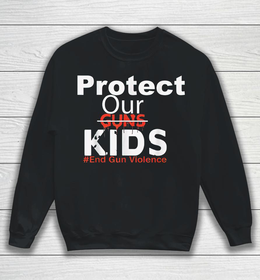 Protect Our Kids End Guns Violence Sweatshirt