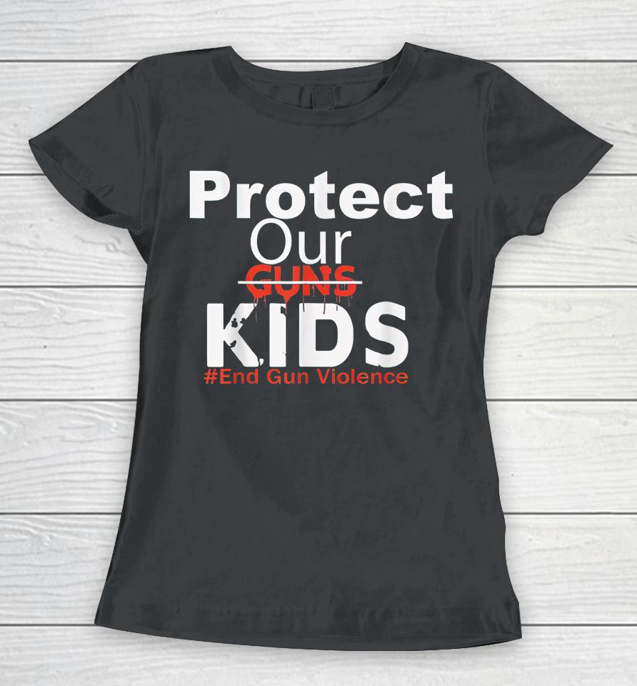 Protect Our Kids End Guns Violence Women T-Shirt