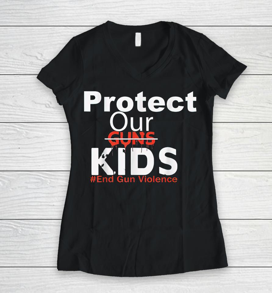 Protect Our Kids End Guns Violence Women V-Neck T-Shirt