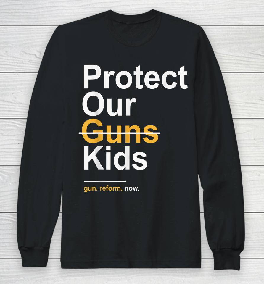 Protect Our Kids Not Guns Gun Control Now End Gun Violence Long Sleeve T-Shirt