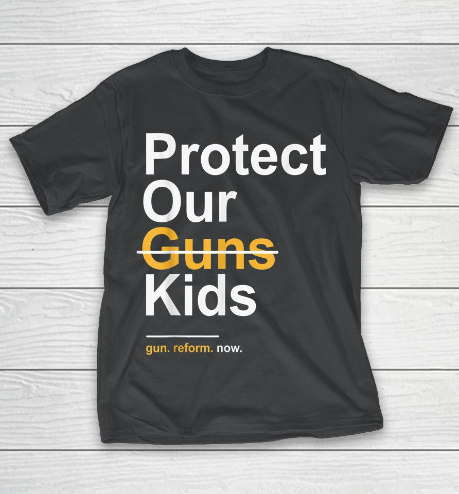 Protect Our Kids Not Guns Gun Control Now End Gun Violence T-Shirt