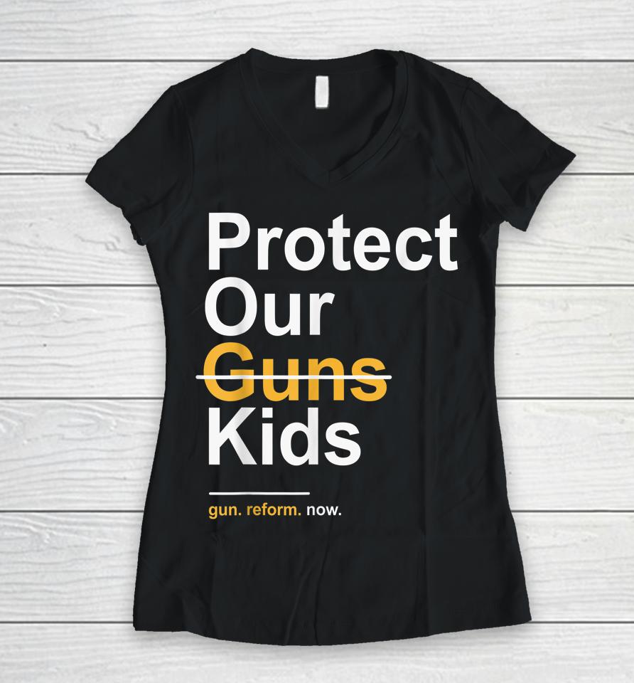 Protect Our Kids Not Guns Gun Control Now End Gun Violence Women V-Neck T-Shirt