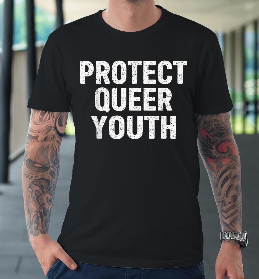 Protect Queer Youth Lgbt Flag Gay Pride Month Support Lgbtq Premium T-Shirt