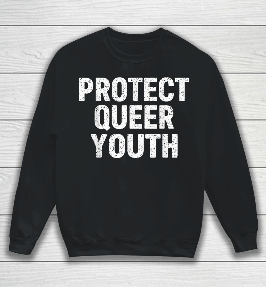 Protect Queer Youth Lgbt Flag Gay Pride Month Support Lgbtq Sweatshirt