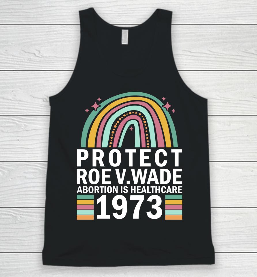 Protect Roe V Wade 1973 Abortion Is Healthcare Unisex Tank Top
