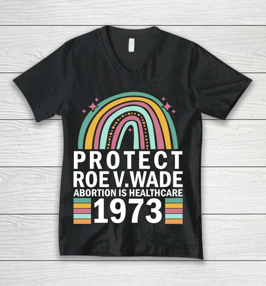 Protect Roe V Wade 1973 Abortion Is Healthcare Unisex V-Neck T-Shirt