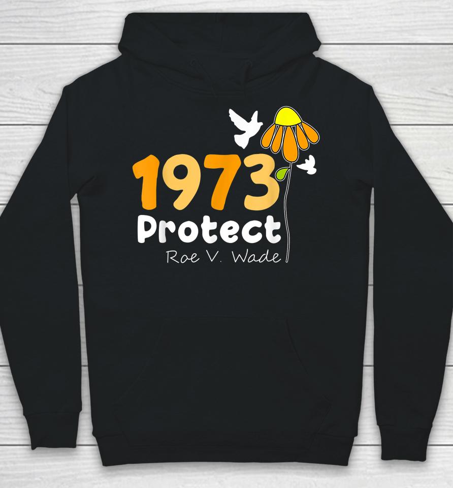 Protect Roe V Wade 1973 Pro Choice Feminist Women's Rights Hoodie