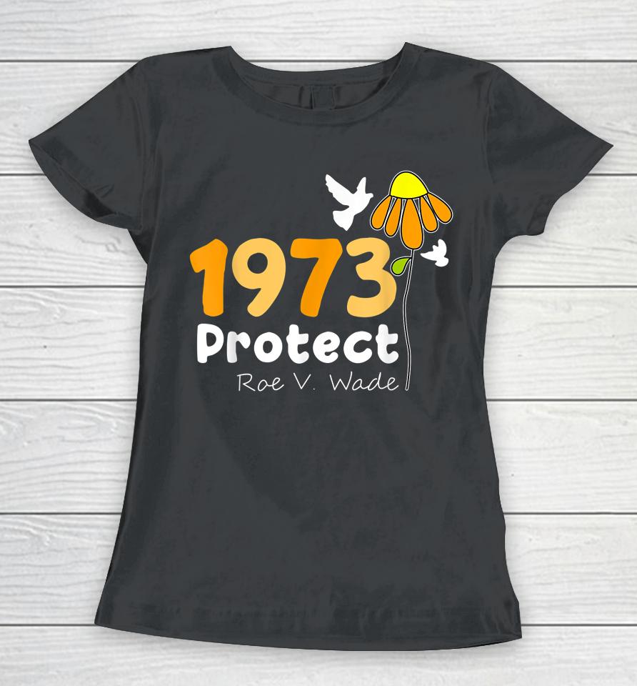 Protect Roe V Wade 1973 Pro Choice Feminist Women's Rights Women T-Shirt