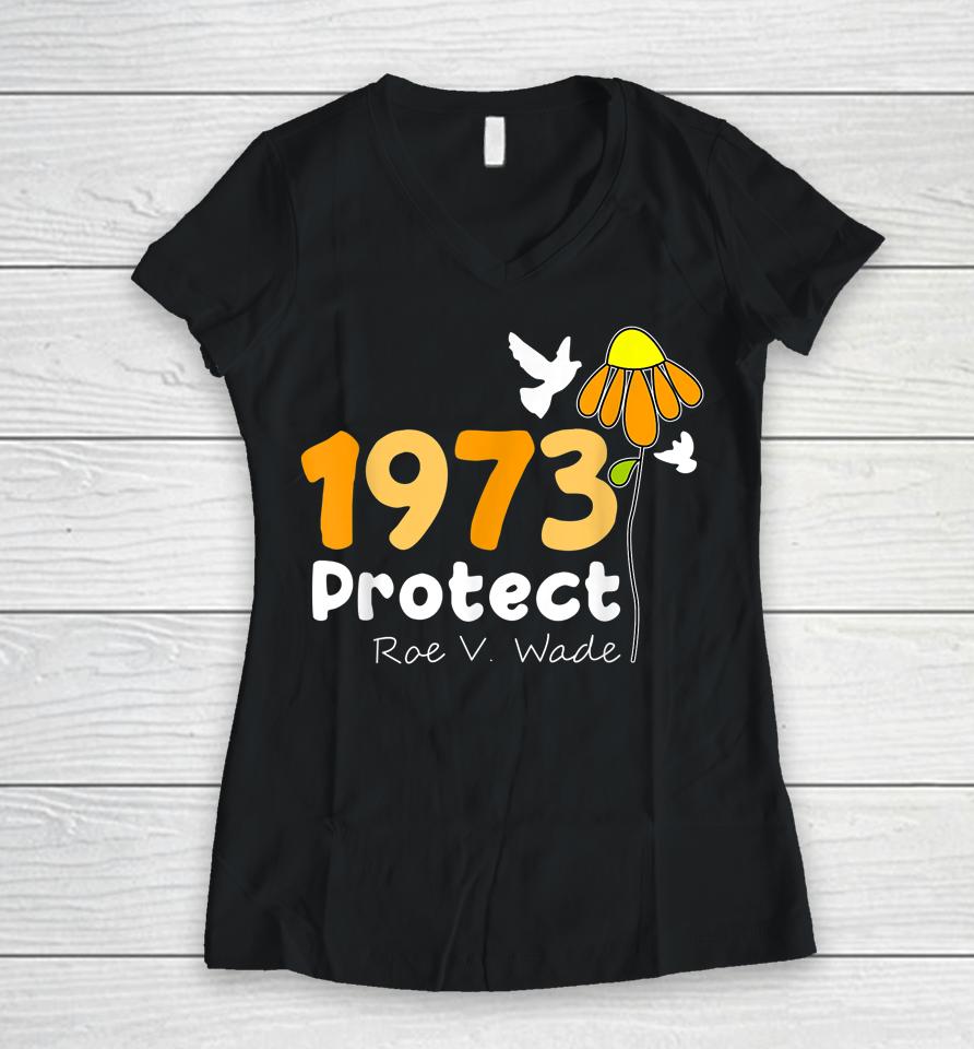 Protect Roe V Wade 1973 Pro Choice Feminist Women's Rights Women V-Neck T-Shirt