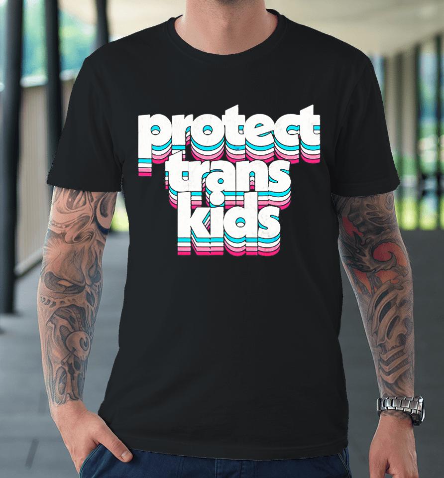 Protect Trans Kids Transgender Lives Matter Lgbt Pride Month Premium T-Shirt