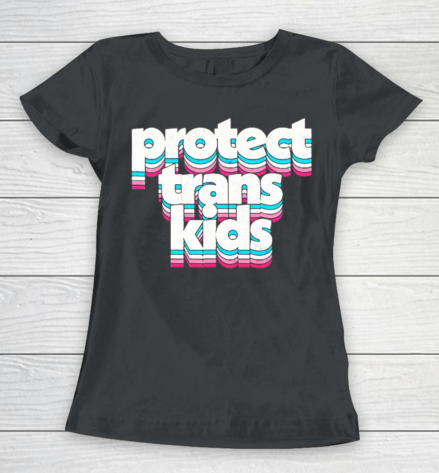 Protect Trans Kids Transgender Lives Matter Lgbt Pride Month Women T-Shirt