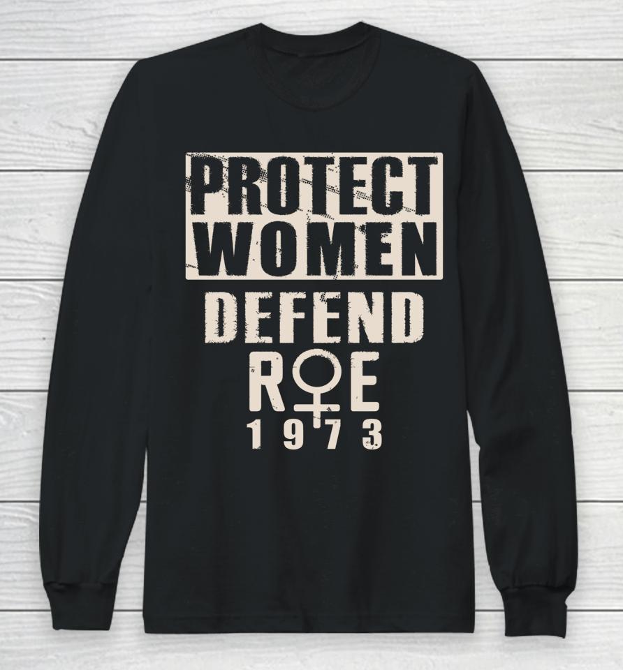 Protect Women Defend Roe 1973 Women's Rights Pro Choice Long Sleeve T-Shirt
