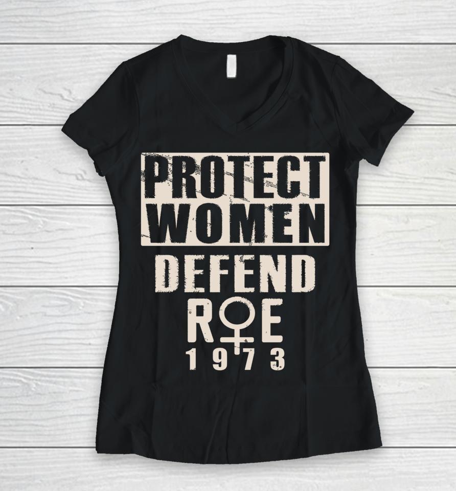 Protect Women Defend Roe 1973 Women's Rights Pro Choice Women V-Neck T-Shirt