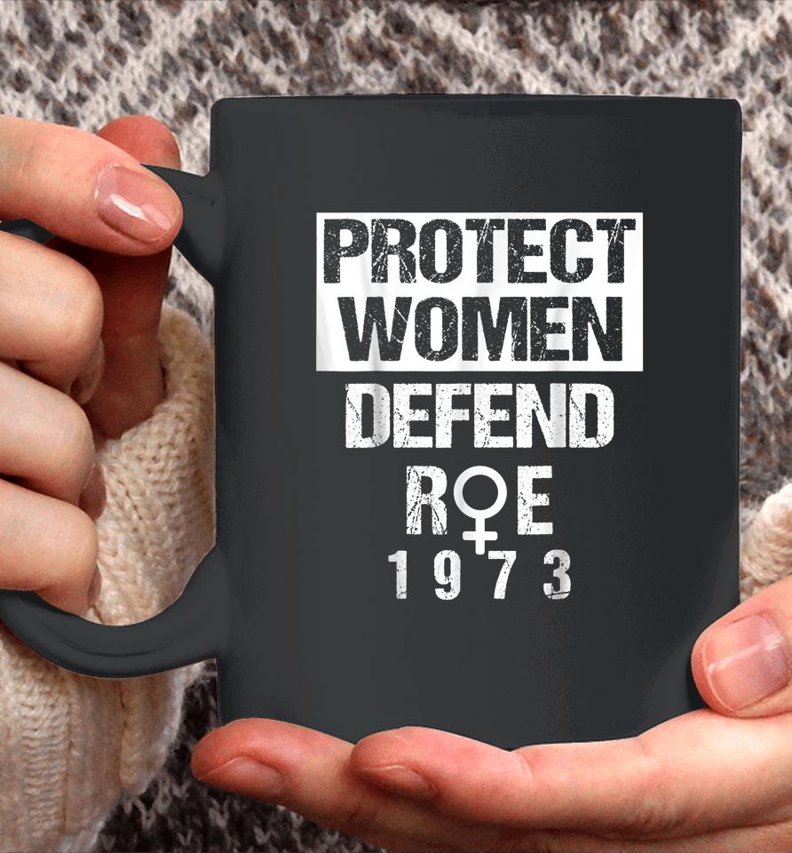 Protect Women Defends Roe 1973 Women's Rights Pros Choices Coffee Mug